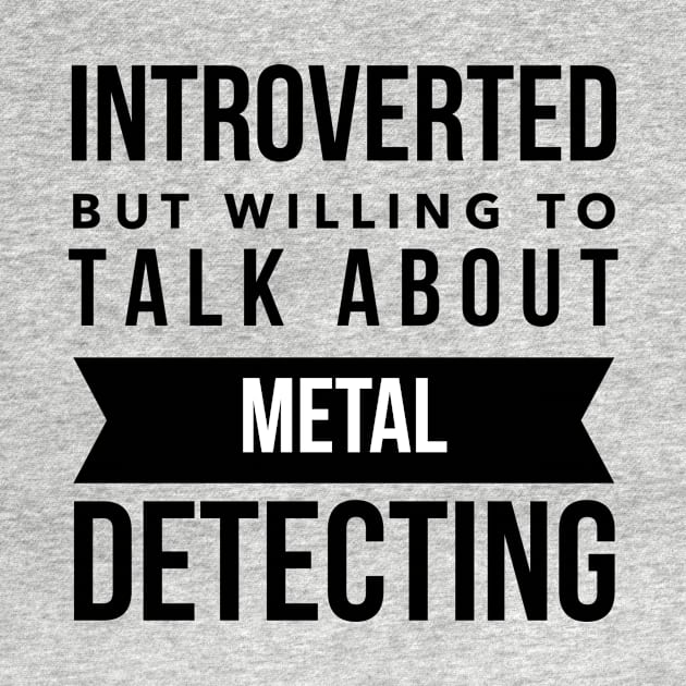 Introverted but willing to talk about metal detecting by OakIslandMystery